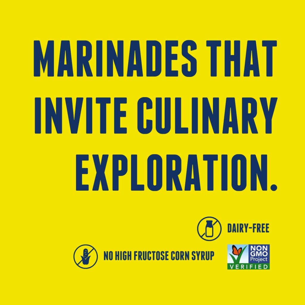 Marinades that invite culinary exploration. Icons for dairy-free. Non-GMO and No High Fructose Corn Syrup.